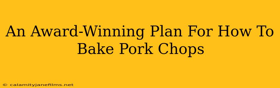 An Award-Winning Plan For How To Bake Pork Chops