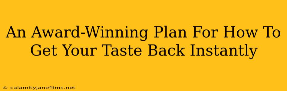 An Award-Winning Plan For How To Get Your Taste Back Instantly