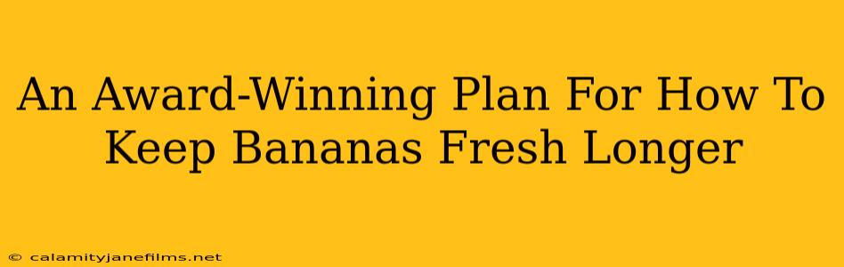 An Award-Winning Plan For How To Keep Bananas Fresh Longer