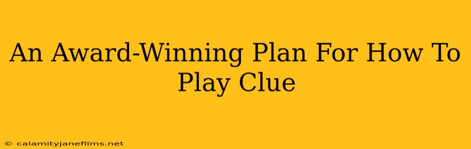 An Award-Winning Plan For How To Play Clue