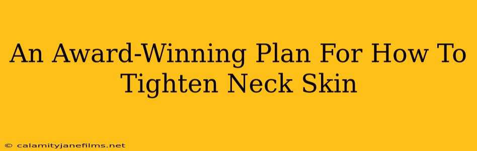 An Award-Winning Plan For How To Tighten Neck Skin