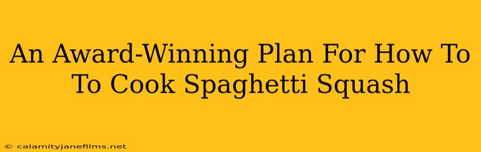 An Award-Winning Plan For How To To Cook Spaghetti Squash