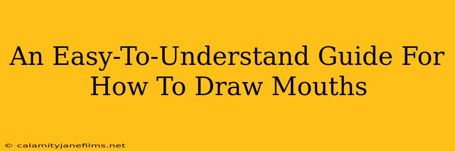 An Easy-To-Understand Guide For How To Draw Mouths