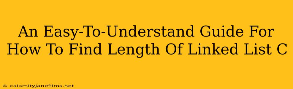 An Easy-To-Understand Guide For How To Find Length Of Linked List C