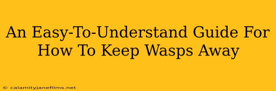 An Easy-To-Understand Guide For How To Keep Wasps Away