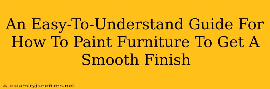 An Easy-To-Understand Guide For How To Paint Furniture To Get A Smooth Finish