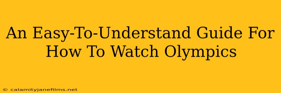 An Easy-To-Understand Guide For How To Watch Olympics