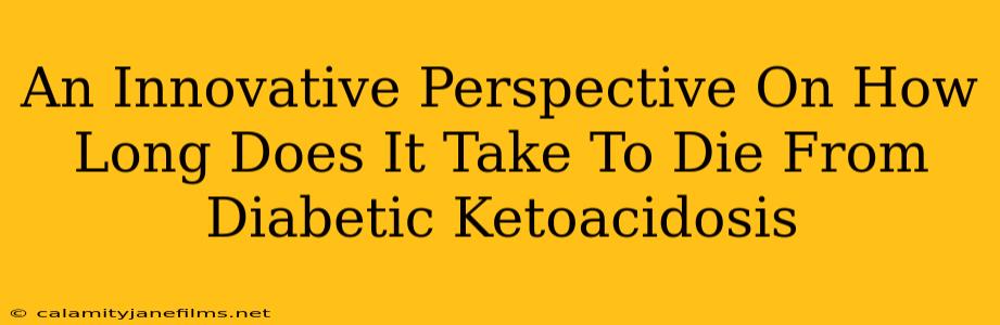 An Innovative Perspective On How Long Does It Take To Die From Diabetic Ketoacidosis