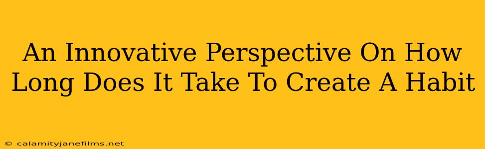 An Innovative Perspective On How Long Does It Take To Create A Habit