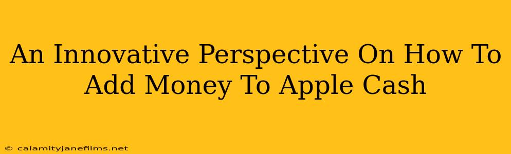 An Innovative Perspective On How To Add Money To Apple Cash