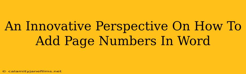 An Innovative Perspective On How To Add Page Numbers In Word