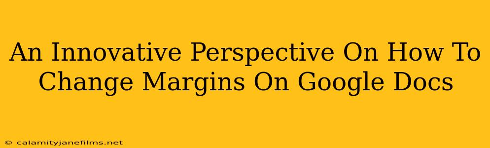 An Innovative Perspective On How To Change Margins On Google Docs