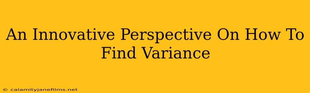 An Innovative Perspective On How To Find Variance