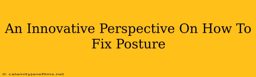 An Innovative Perspective On How To Fix Posture