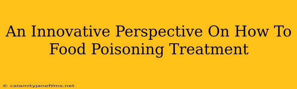 An Innovative Perspective On How To Food Poisoning Treatment