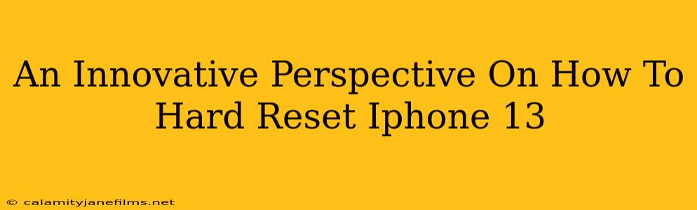 An Innovative Perspective On How To Hard Reset Iphone 13