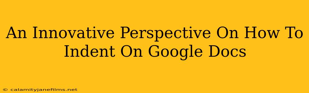 An Innovative Perspective On How To Indent On Google Docs