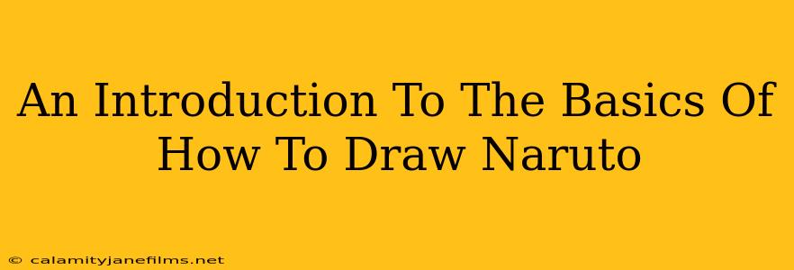 An Introduction To The Basics Of How To Draw Naruto