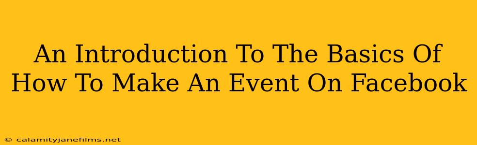 An Introduction To The Basics Of How To Make An Event On Facebook