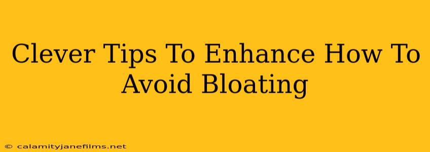 Clever Tips To Enhance How To Avoid Bloating