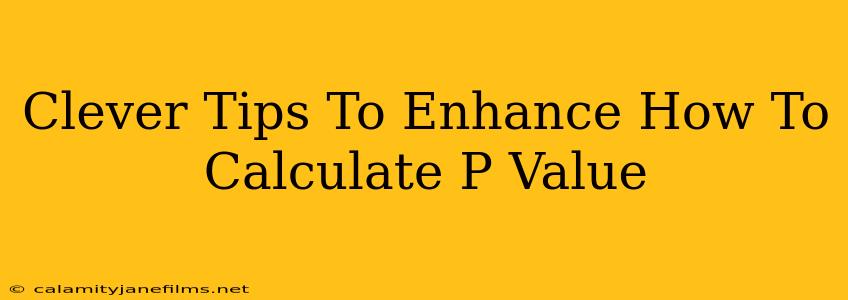 Clever Tips To Enhance How To Calculate P Value