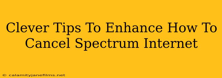 Clever Tips To Enhance How To Cancel Spectrum Internet