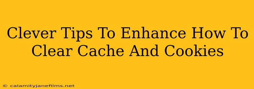 Clever Tips To Enhance How To Clear Cache And Cookies