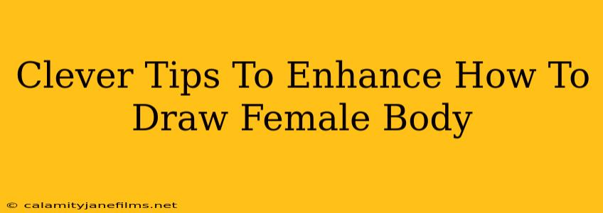 Clever Tips To Enhance How To Draw Female Body