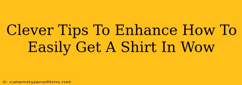 Clever Tips To Enhance How To Easily Get A Shirt In Wow