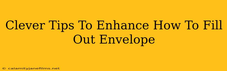 Clever Tips To Enhance How To Fill Out Envelope