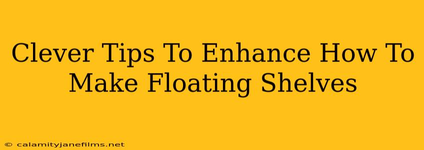 Clever Tips To Enhance How To Make Floating Shelves