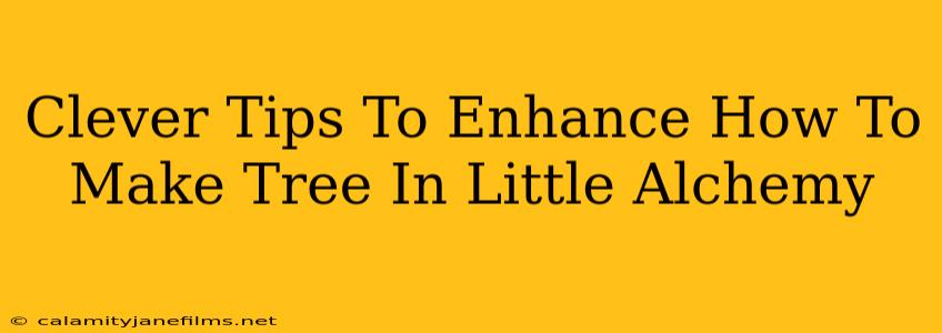 Clever Tips To Enhance How To Make Tree In Little Alchemy