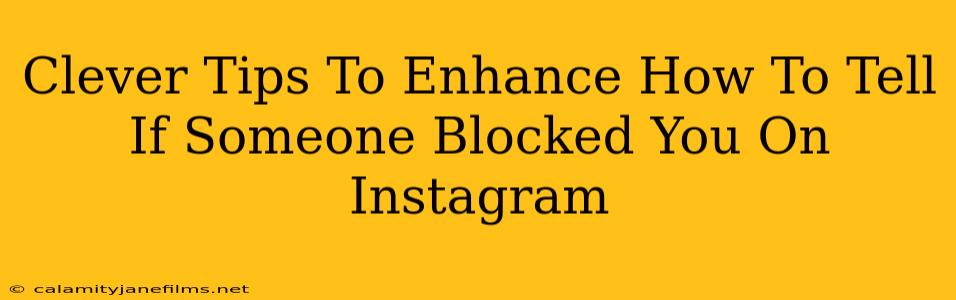 Clever Tips To Enhance How To Tell If Someone Blocked You On Instagram