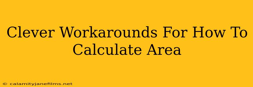 Clever Workarounds For How To Calculate Area