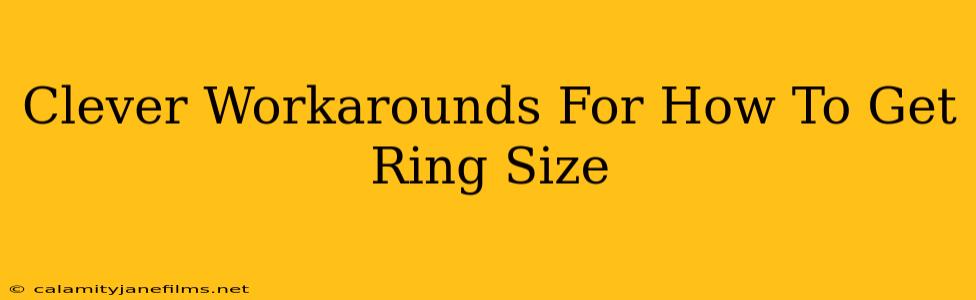 Clever Workarounds For How To Get Ring Size