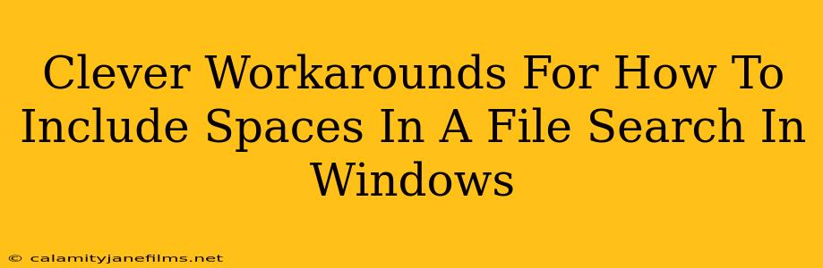 Clever Workarounds For How To Include Spaces In A File Search In Windows