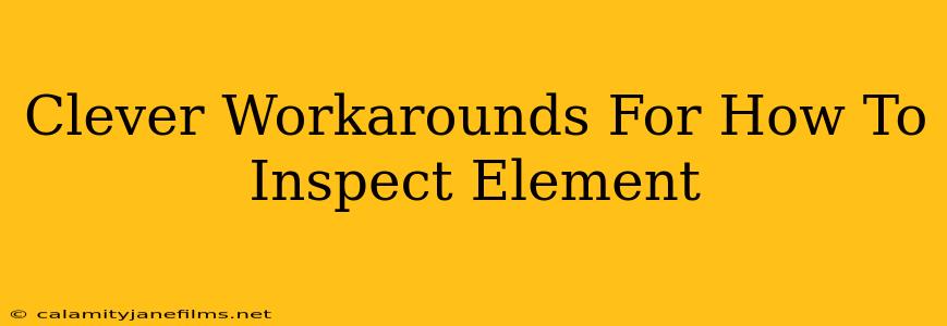 Clever Workarounds For How To Inspect Element