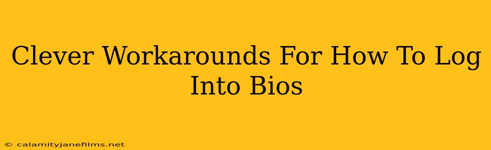 Clever Workarounds For How To Log Into Bios