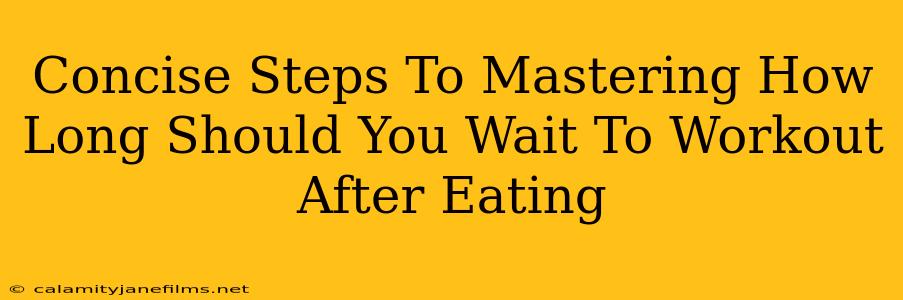 Concise Steps To Mastering How Long Should You Wait To Workout After Eating