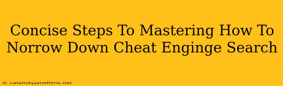 Concise Steps To Mastering How To Norrow Down Cheat Enginge Search