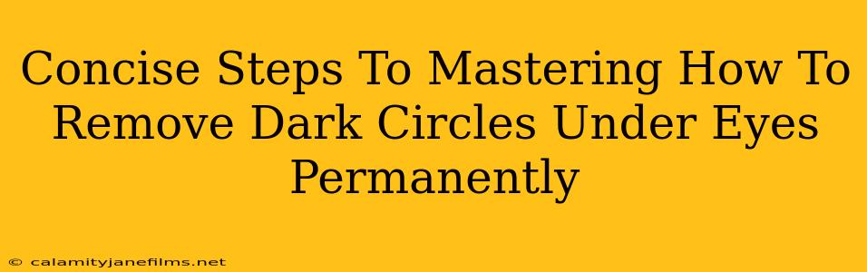 Concise Steps To Mastering How To Remove Dark Circles Under Eyes Permanently