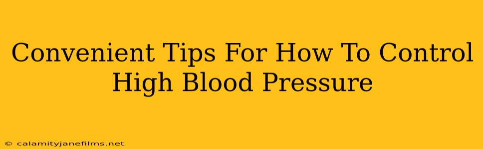 Convenient Tips For How To Control High Blood Pressure