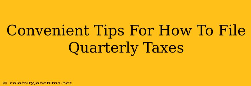 Convenient Tips For How To File Quarterly Taxes