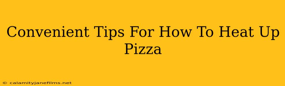 Convenient Tips For How To Heat Up Pizza