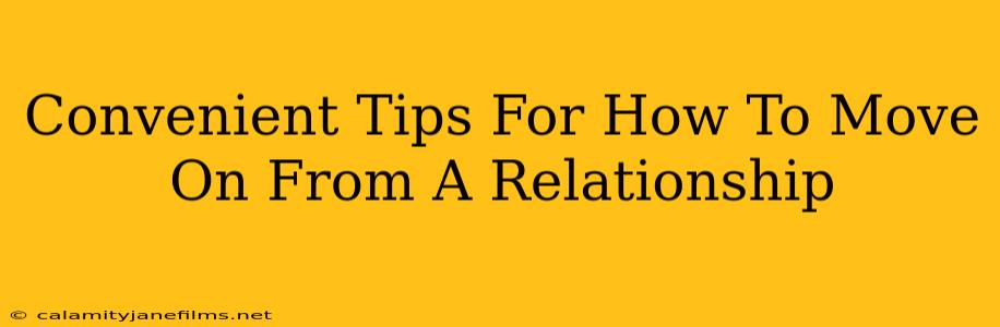 Convenient Tips For How To Move On From A Relationship