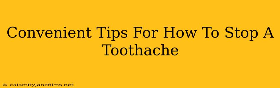 Convenient Tips For How To Stop A Toothache