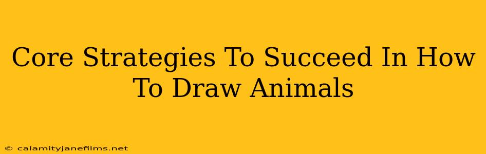 Core Strategies To Succeed In How To Draw Animals