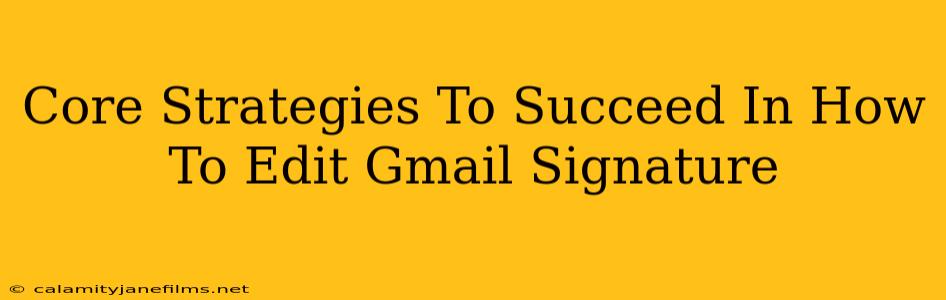 Core Strategies To Succeed In How To Edit Gmail Signature