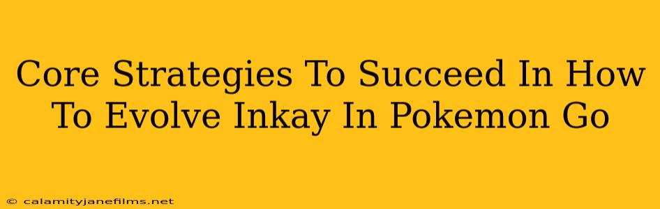 Core Strategies To Succeed In How To Evolve Inkay In Pokemon Go