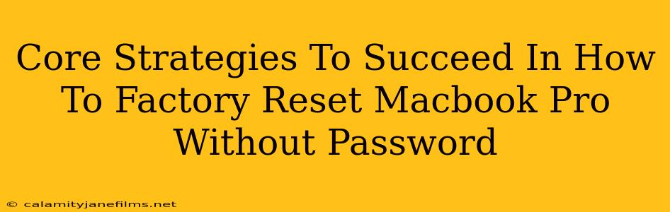 Core Strategies To Succeed In How To Factory Reset Macbook Pro Without Password